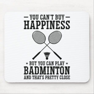 You Can't Buy Happiness But You Can Play Badminton Mouse Pad