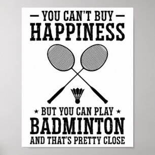 You Can't Buy Happiness But You Can Play Badminton Poster