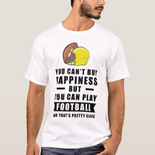 You Can't Buy Happiness But You Can Play Football T-Shirt