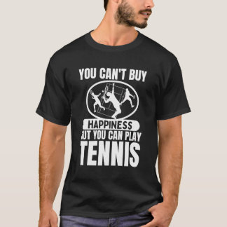 You Can'T Buy Happiness But You Can Play Tennis T-Shirt