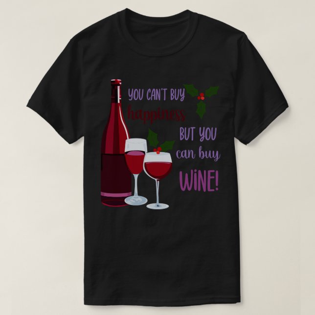 You Cant Buy Happiness Buy Wine T-Shirt (Design Front)
