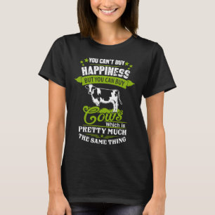 You Can't Buy Happiness Cows Pretty Muvh T-Shirt