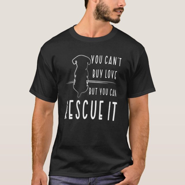 You Can't Buy Love But You Can Rescue Animal Right T-Shirt (Front)