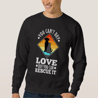 You Can't Buy Love But You Can Rescue It 1 Sweatshirt
