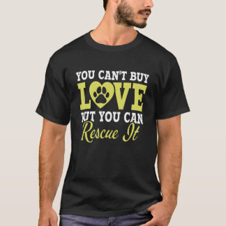 You Can't Buy Love But You Can Rescue It Animal Re T-Shirt