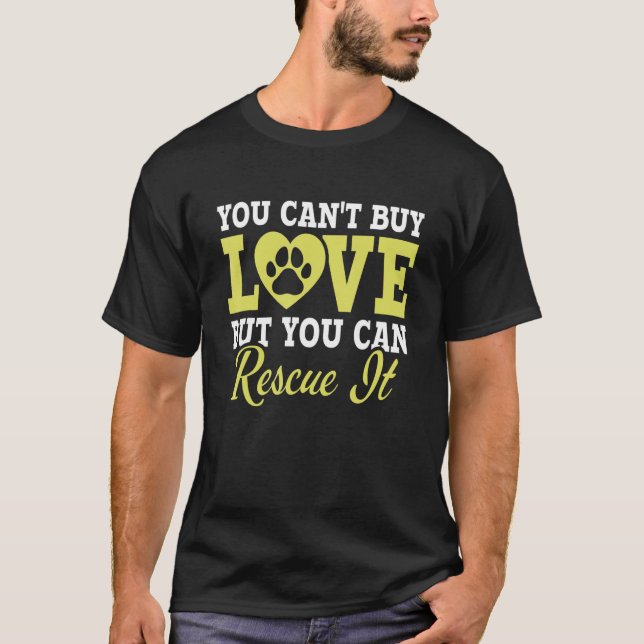 You Can't Buy Love But You Can Rescue It Animal Re T-Shirt (Front)