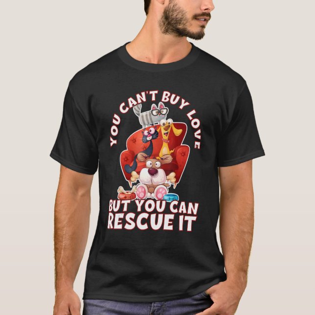 You Can't Buy Love But You Can Rescue It Animal Ri T-Shirt (Front)