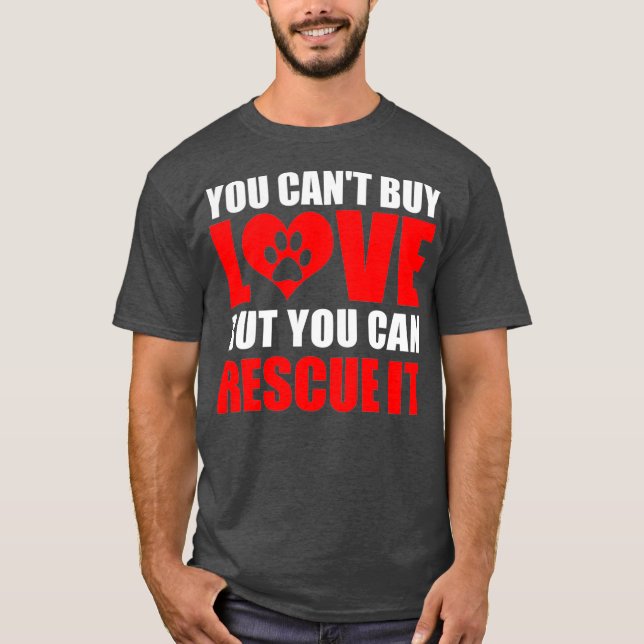 You Cant Buy Love But You Can Rescue It Dog Love T-Shirt (Front)
