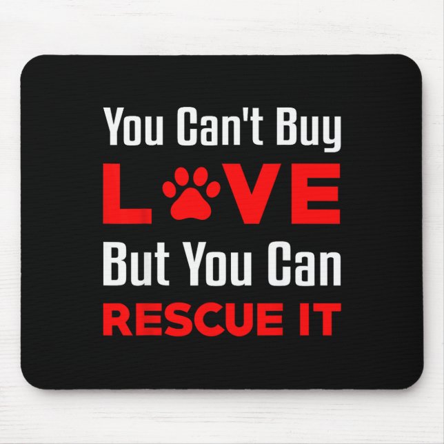 You Can't Buy Love But You Can Rescue It Pet Dog W Mouse Pad (Front)
