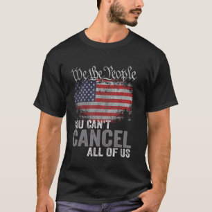 You Can't Cancel All Of Us T-Shirt