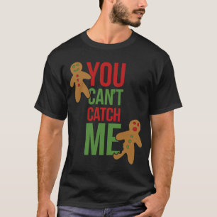 You can't catch me I'm the Gingerbread man  Christ T-Shirt