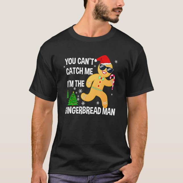 You can't Catch Me I'm the Gingerbread Man Xmas Pa T-Shirt (Front)
