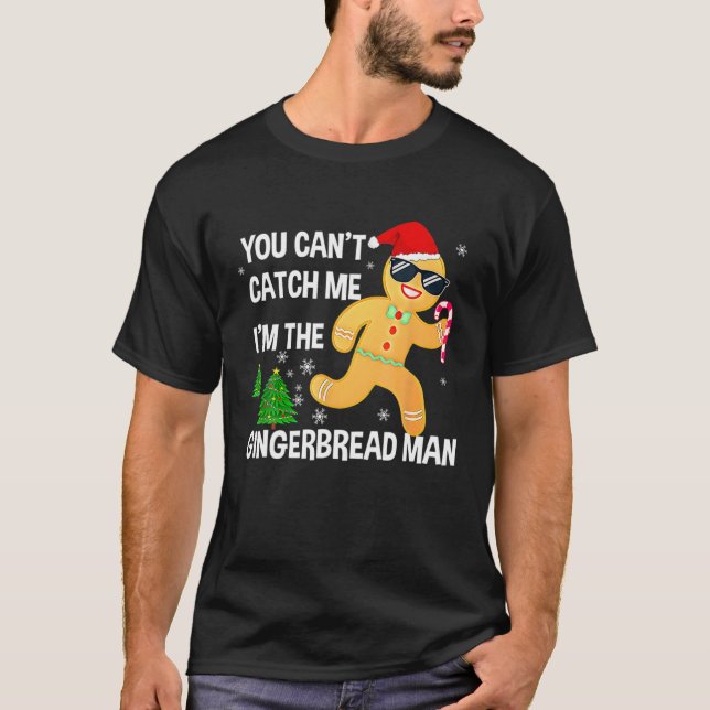You Can't Catch Me I'm The Gingerbread Man Xmas Pa T-Shirt (Front)