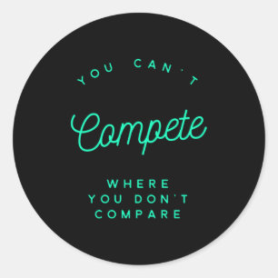 You Can't Compete Where You Don't Compare, Winners Classic Round Sticker