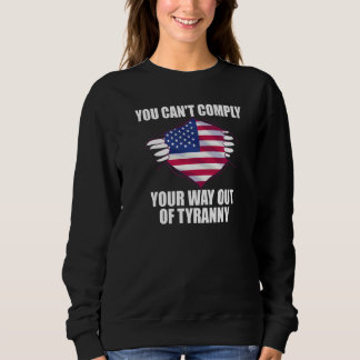 You Can't Comply Your Way Out of Tyranny Freedom L Sweatshirt