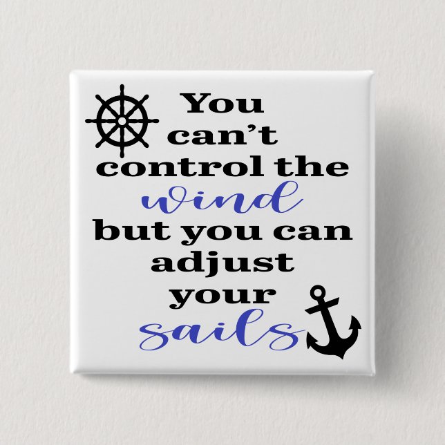 You Can't Control The Wind, Adjust Your Sails 15 Cm Square Badge (Front)