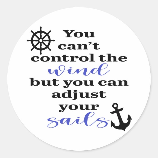 You Can't Control The Wind, Adjust Your Sails Classic Round Sticker (Front)