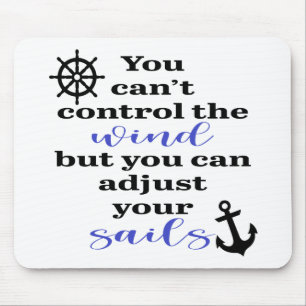 You Can't Control The Wind, Adjust Your Sails Mouse Pad