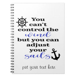 You Can't Control The Wind, Adjust Your Sails Notebook