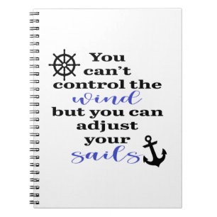 You Can't Control The Wind, Adjust Your Sails Notebook