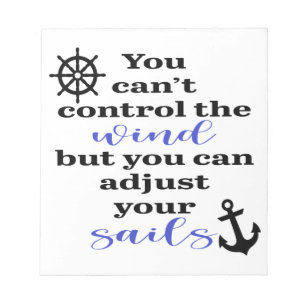 You Can't Control The Wind, Adjust Your Sails Notepad