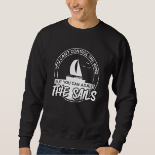 You Can'T Control The Wind Boat Sailing  1 Sweatshirt