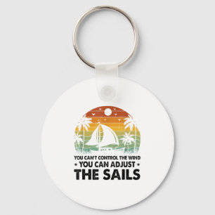 You Can't Control The Wind But You Can Adjust The Key Ring