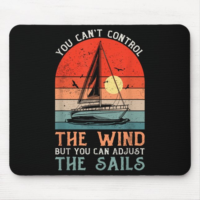 You Can't Control The Wind But You Can Adjust The  Mouse Pad (Front)