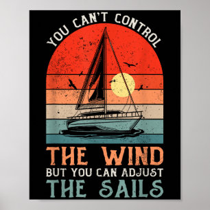 You Can't Control The Wind But You Can Adjust The  Poster