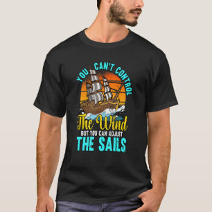 You Can't Control The Wind Sailing Funny Boating T-Shirt
