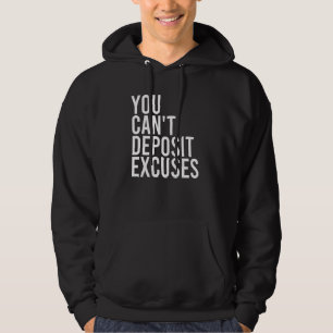 You Cant Deposit Excuses Motivational Quote Grit Hoodie