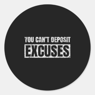 You Can't Desit Excuses Insrational Success Quote Classic Round Sticker