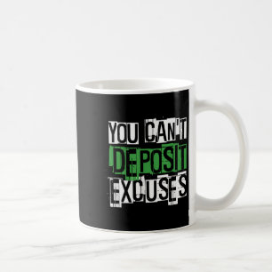 You Can't Desit Excuses Motivational For Entrepren Coffee Mug