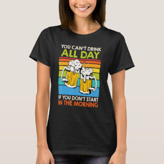 You Cant Drink All Day Beer Beer Drinker Men T-Shirt