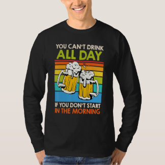 You Cant Drink All Day Beer Beer Drinker Men T-Shirt