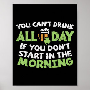 You Cant Drink All Day St Patricks Day Funny Irish Poster