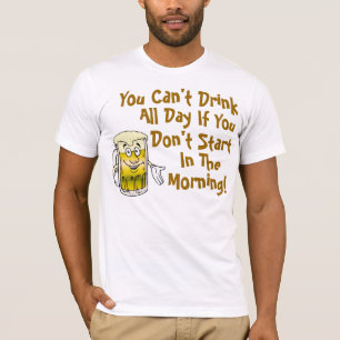You Can't Drink All Day T-Shirt