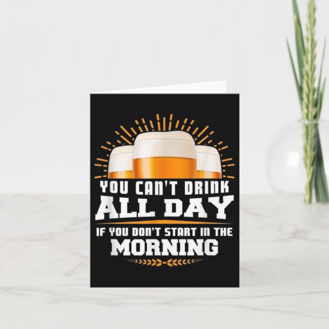 You Can't Drink All Day Unless You Start In The Mo Card (Front)