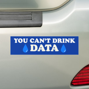 You Can't Drink Data Anti-AI Anti-Data Centre Bumper Sticker