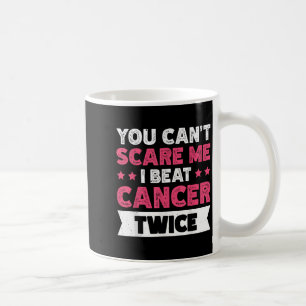 You Can't E Me I Beat Cancer Twice  Coffee Mug