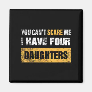 You Can't E Me I Have 4 Daughters Magnet