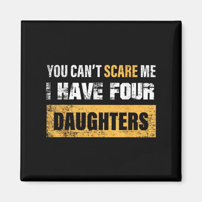 You Can't E Me I Have 4 Daughters  Magnet (Front)