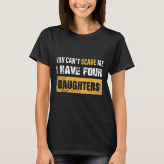 You Can't E Me I Have 4 Daughters T-Shirt