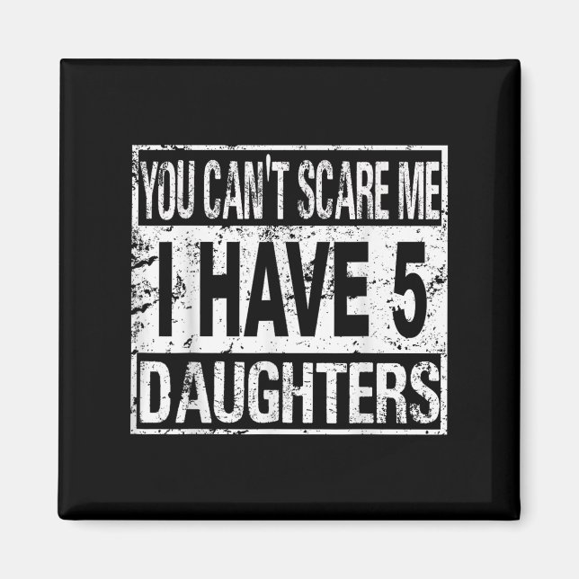 You Can't E Me I Have 5 Daughters  Magnet (Front)
