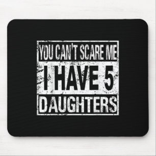 You Can't E Me I Have 5 Daughters Mouse Pad