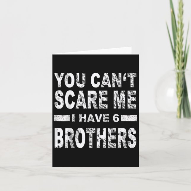 You Can't E Me I Have 6 Brothers  Card (Front)