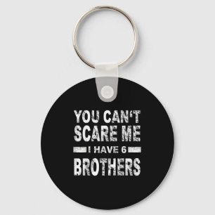 You Can't E Me I Have 6 Brothers  Key Ring