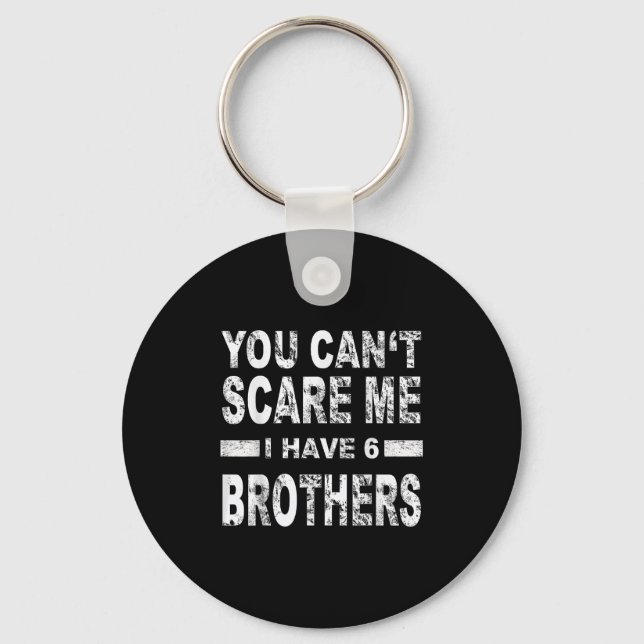 You Can't E Me I Have 6 Brothers  Key Ring (Front)