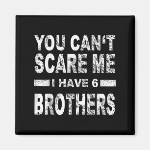 You Can't E Me I Have 6 Brothers  Magnet