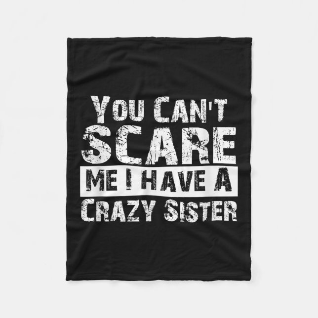 You Can't E Me I Have A Crazy Sister Funny  Fleece Blanket (Front)